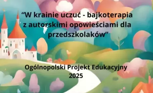 Zdjęcie do Nasze przedszkole bierze udział w og&oacute;lnopolskim projekcie edukacyjnym "W krainie uczuć" 